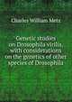 Genetic studies on Drosophila virilis, with considerations on the genetics of other species of Drosophila, Charles William Metz 