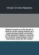 Baptist missions in the South: a century of the saving impact of a great spiritual body on society in the Southern States. A manual for mission study classes and an instructive story for the reader, Victor Irvine Masters 