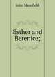Esther and Berenice;, Masefield John 