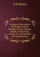 A general description of Orange county, Florida, its soil, climate, health, productions, resources, and facilities of transportation, Z H Mason 