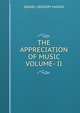 THE APPRECIATION OF MUSIC VOLUME- II, Mason, Daniel Gregory, 1873-1953 