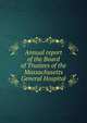 Annual report of the Board of Trustees of the Massachusetts General Hospital, 