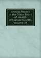 Annual Report of the State Board of Health of Massachusetts, Volume 25, 