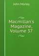 Macmillan's Magazine, Volume 37, Morley, John, 1838-1923 