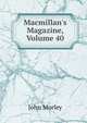 Macmillan's Magazine, Volume 40, Morley, John, 1838-1923 