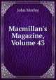 Macmillan's Magazine, Volume 43, Morley, John, 1838-1923 