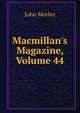 Macmillan's Magazine, Volume 44, Morley, John, 1838-1923 