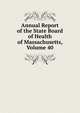 Annual Report of the State Board of Health of Massachusetts, Volume 40, 