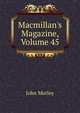 Macmillan's Magazine, Volume 45, Morley, John, 1838-1923 