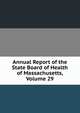 Annual Report of the State Board of Health of Massachusetts, Volume 29, 