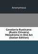 Cavalleria Rusticana: (Rustic Chivalry) Melodrama in One Act (Italian Edition), Heinrich Kretschmayr 