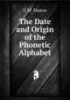 The Date and Origin of the Phonetic Alphabet, G M. Mason 