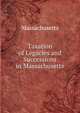 Taxation of Legacies and Successions in Massachusetts, Massachusetts 