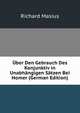 Uber Den Gebrauch Des Konjunktiv in Unabhangigen Satzen Bei Homer (German Edition), Richard Masius 