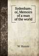 Sydenham; or, Memoirs of a man of the world, W Massie 