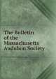 The Bulletin of the Massachusetts Audubon Society, 
