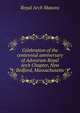 Celebration of the centennial anniversary of Adoniram Royal Arch Chapter, New Bedford, Massachusetts, Royal Arch Masons 