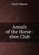 Annals of the Horse-shoe Club, Finch Mason 