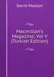 Macmillan's Magazine; Vol V (Turkish Edition), Masson David 