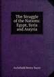 The Struggle of the Nations: Egypt, Syria and Assyria, Sayce, A. H. (Archibald Henry), 1845-1933 