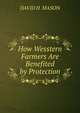 How Wesstern Farmers Are Benefited by Protection, DAVID H. MASON 