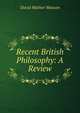 Recent British Philosophy: A Review, David Mather Masson 