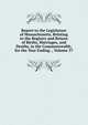 Report to the Legislature of Massachusetts, Relating to the Registry and Return of Births, Marriages, and Deaths, in the Commonwealth, for the Year Ending ., Volume 37, 