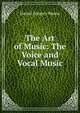 The Art of Music: The Voice and Vocal Music, Mason, Daniel Gregory, 1873-1953 