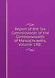 Report of the Tax Commissioner of the Commonwealth of Massachusetts, Volume 1901, 