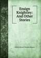 Ensign Knightley: And Other Stories, A.E. Mason 