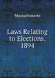 Laws Relating to Elections. 1894, Massachusetts 
