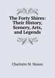 The Forty Shires: Their History, Scenery, Arts, and Legends, Charlotte M. Mason 