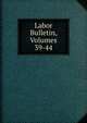 Labor Bulletin, Volumes 39-44, 