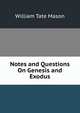 Notes and Questions On Genesis and Exodus, William Tate Mason 
