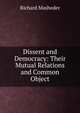 Dissent and Democracy: Their Mutual Relations and Common Object, Richard Masheder 