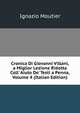 Cronica Di Giovanni Villani, a Miglior Lezione Ridotta Coll' Aiuto De' Testi a Penna, Volume 4 (Italian Edition), Ignazio Moutier 