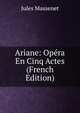 Ariane: Opera En Cinq Actes (French Edition), Jules Massenet 