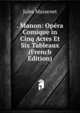 . Manon: Opera Comique in Cinq Actes Et Six Tableaux (French Edition), Jules Massenet 