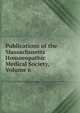 Publications of the Massachusetts Homoeopathic Medical Society, Volume 6, 