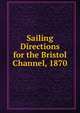 Sailing Directions for the Bristol Channel, 1870, 