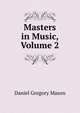 Masters in Music, Volume 2, Mason, Daniel Gregory, 1873-1953 