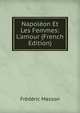 Napol?on Et Les Femmes: L'amour (French Edition), Masson Frederic 
