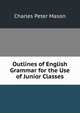 Outlines of English Grammar for the Use of Junior Classes, C. P. Mason 