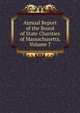 Annual Report of the Board of State Charities of Massachusetts, Volume 7, 