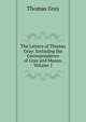 The Letters of Thomas Gray: Including the Correspondence of Gray and Mason, Volume 1, Gray Thomas 