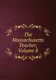 The Massachusetts Teacher, Volume 8, 