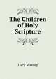 The Children of Holy Scripture, Lucy Massey 