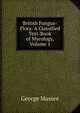 British Fungus-Flora: A Classified Text-Book of Mycology, Volume 1, George Massee 