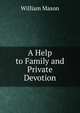 A Help to Family and Private Devotion, William Mason 