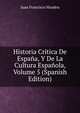 Historia Critica De Espana, Y De La Cultura Espanola, Volume 5 (Spanish Edition), Juan Francisco Masdeu 